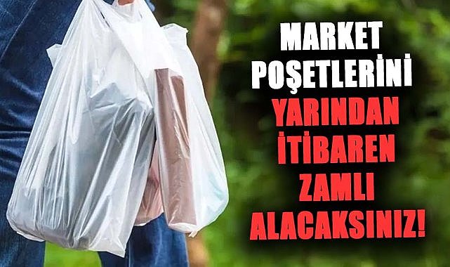 Market poşetlerini yarından itibaren zamlı alacaksınız!