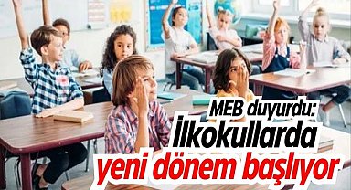 MEB duyurdu: İlkokullarda yeni sisteme geçiliyor