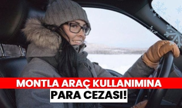 Montla araç kullananlara ceza: Artık para cezası var!