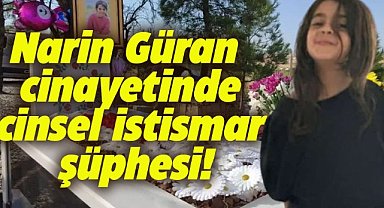 Narin Güran’ın cinayetinde cinsel istismar şüphesi
