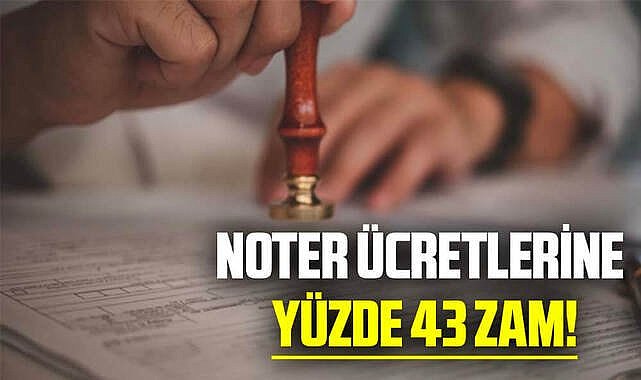 Noter ücretlerine yüzde 43 zam!
