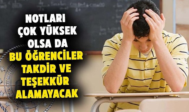 Notları yüksek olsa da bu öğrenciler takdir ve teşekkür alamayacak