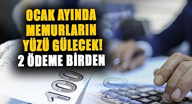 Ocak ayında memurların yüzü gülecek! 2 ödeme birden