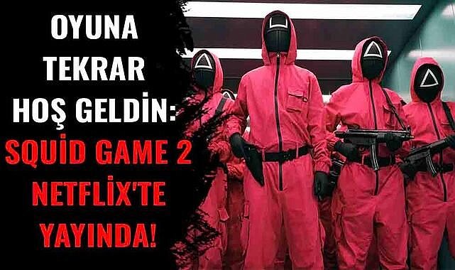 Oyuna tekrar hoş geldin: Squid Game 2 Netflix'te yayında!