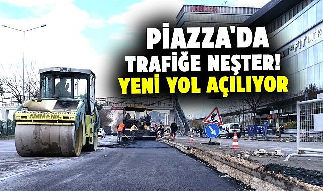 Piazza'da trafiğe neşter! Yeni yol açılıyor