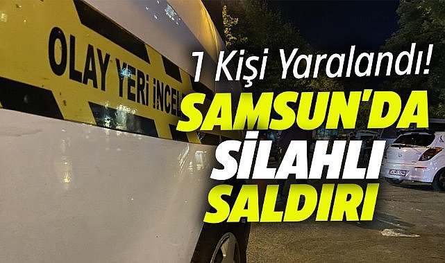 Samsun Atakum'da silahlı saldırı!