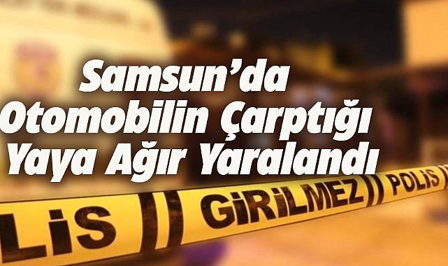 Samsun Bafra'da otomobilin çarptığı yaya ağır yaralandı