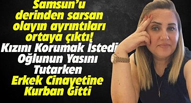 Samsun bu olayı konuşuyor! Bir kadın daha hayattan koparıldı! Katili de canına kıydı