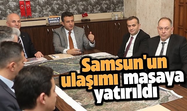 Samsun Büyükşehir Başkanı Doğan ulaşım sorunlarını masaya yatırdı