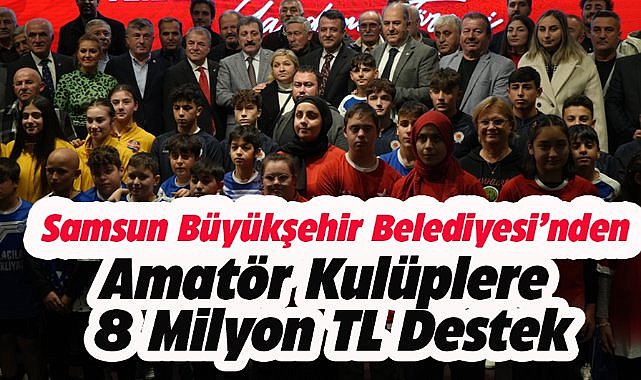 Samsun Büyükşehir Belediyesi'nden amatör spor kulübüne 8 milyon TL destek