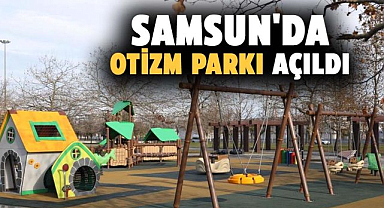 Samsun Büyükşehir'den özel çocuklar için yeni yaşam alanı! Otizm Parkı açıldı