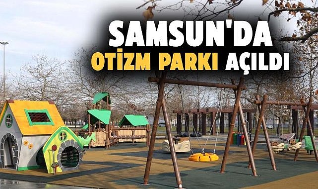 Samsun Büyükşehir'den özel çocuklar için yeni yaşam alanı! Otizm Parkı açıldı