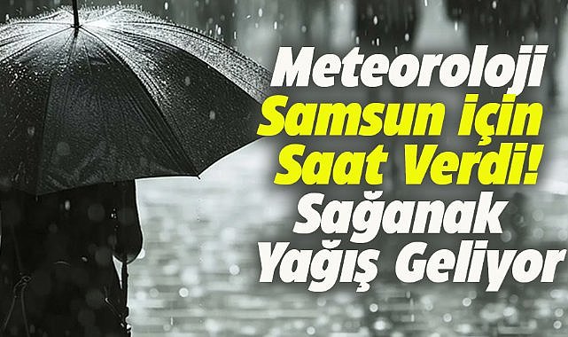 Samsun'da akşam saatlerinde sağanak yağış bekleniyor