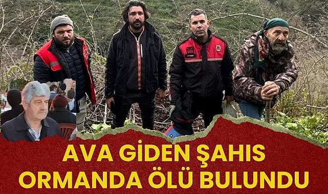 Samsun'da avlanmaya giden Ahmet Aslan ormanda ölü bulundu
