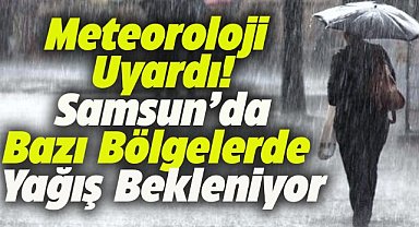 Samsun'da bugün hava nasıl olacak? Doğu kesimlerine yağış uyarısı