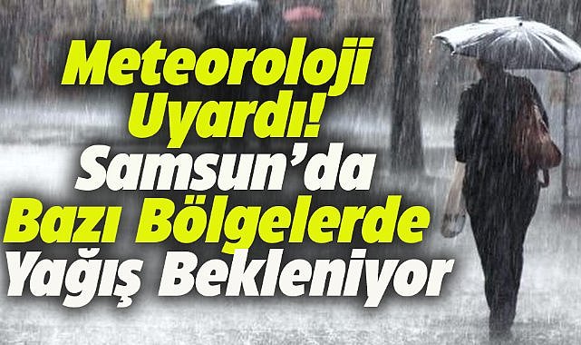 Samsun'da bugün hava nasıl olacak? Doğu kesimlerine yağış uyarısı