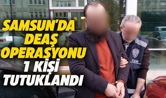 Samsun'da DEAŞ operasyonu! 1 tutuklama