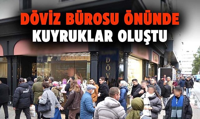 Samsun’da döviz bürosu önünde kuyruklar oluştu