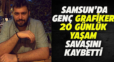 Samsun'da genç grafiker hayatını  kaybetti