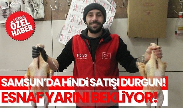 Samsun'da hindi satışı durgun: Esnaf yarını bekliyor!