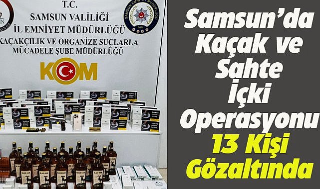 Samsun'da kaçakçılık operasyonu! 13 kişi gözaltına alındı