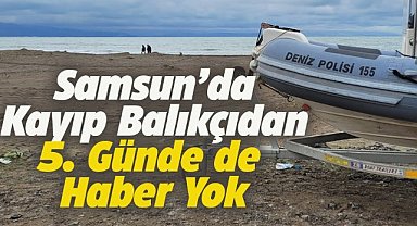 Samsun'da kaybolan balıkçıdan 5 gündür haber yok