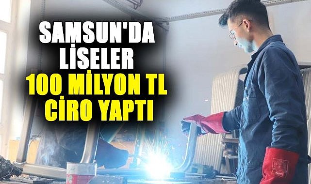 Samsun'da liseler 100 milyon TL ciro yaptı