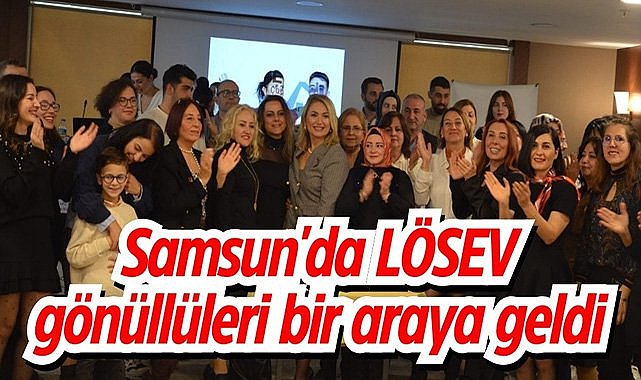 Samsun'da LÖSEV gönüllüleri bir araya geldi