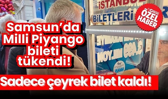 Samsun'da Milli Piyango bileti tükendi: Sadece çeyrek kaldı!