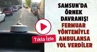 Samsun'da örnek davranış! Fermuar yöntemiyle ambulansa yol verdiler