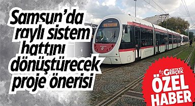Samsun'da raylı sistem hattını dönüştürecek proje önerisi