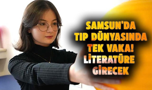 Samsun'da Tıp dünyasında tek vaka! Literatüre girecek