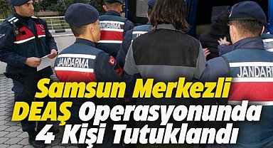 Samsun merkezli DEAŞ operasyonunda 4 kişi tutuklandı