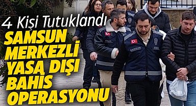 Samsun merkezli yasa dışı bahis operasyonunda 4 kişi tutuklandı