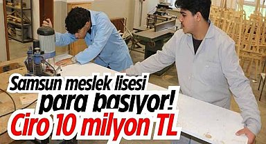 Samsun meslek lisesi para basıyor! Ciro 10 milyon TL