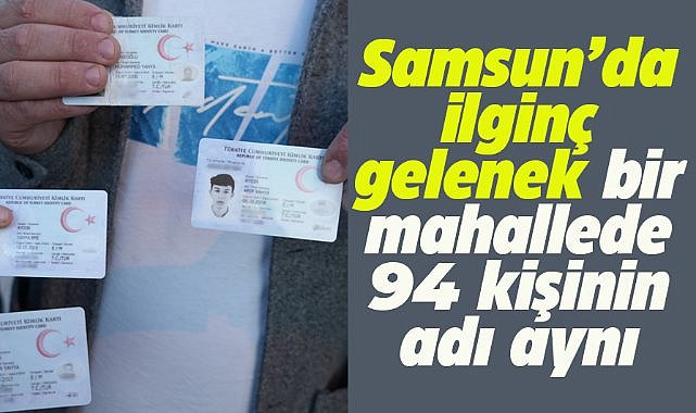 Samsun'un Havza ilçesinde isim geleneği! 94 kişide aynı isim var