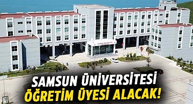Samsun Üniversitesi Öğretim Üyesi alacak!