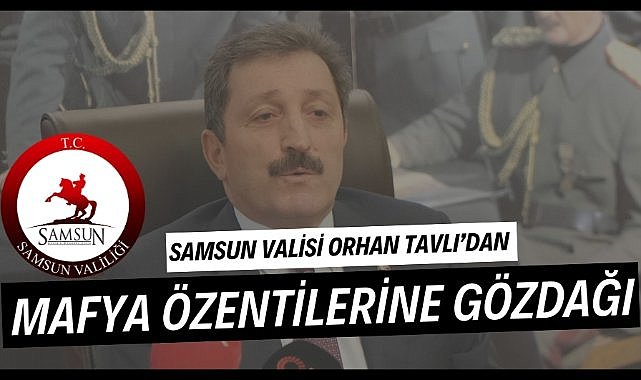 Samsun Valisi Orhan Tavlı'dan mafya özentilerine gözdağı