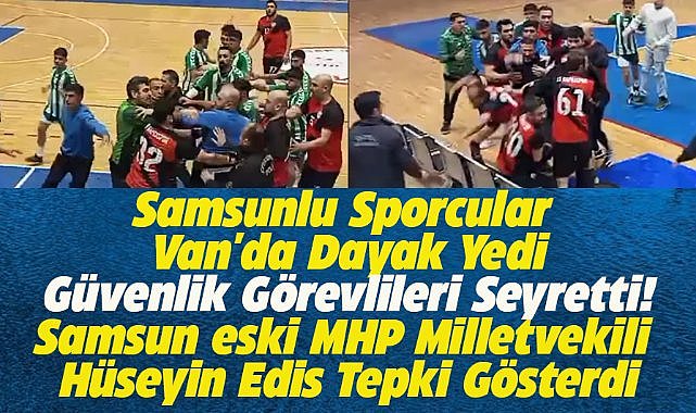 Samsunlu sporcular Van'da dayak yedi! Güvenlik görevlileri seyretti