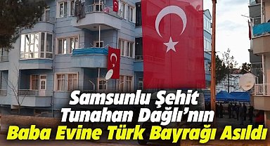 Samsunlu Teğmen Tunahan Dağlı’nın baba evine Türk bayrağı asıldı