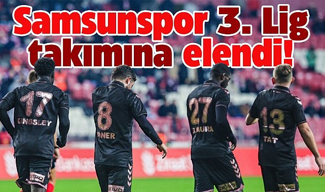 Samsunspor, 52 Ordu FK'ya yenilerek Türkiye Kupası'ndan elendi