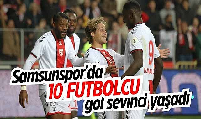 Samsunspor'da 10 futbolcu gol sevinci yaşadı