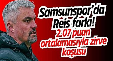 Samsunspor’da Reis farkı! 2.07 puan ortalamasıyla zirve koşusu