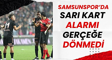 Samsunspor'da sarı kart alarmı gerçeğe dönmedi