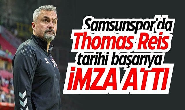 Samsunspor'da Thomas Reis tarihi başarıya imza attı