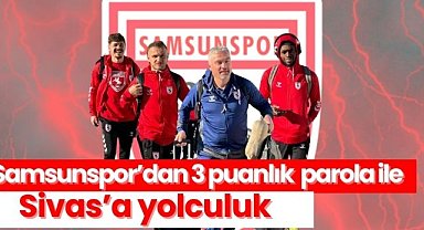 Samsunspor’dan 3 puanlık parola ile Sivas’a yolculuk!