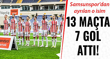 Samsunspor'dan ayrılan o isim 13 maçta 7 gol attı