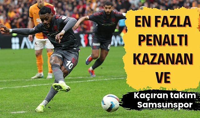 Samsunspor en fazla penaltı kazanan takım oldu! Sadece Galatasaray'a gol atabildi