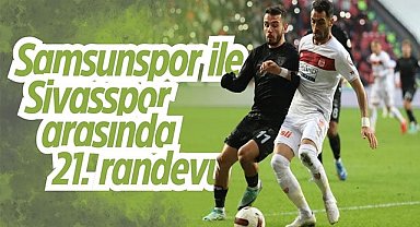 Samsunspor Sivasspor ile oynadığı maçların yarısını kazandı