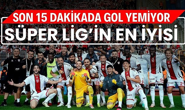 Samsunspor Süper Lig'de son dakikalarda gol yemiyor! Son 15 dakikanın en iyi takımı